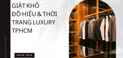Giặt Khô Đồ Hiệu & Thời Trang Luxury TPHCM – HPA Clean & Rice Giặt Khô Đồ Hiệu & Thời Trang Luxury TPHCM – HPA Clean & Rice