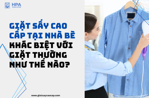 Dịch Vụ Giặt Sấy Cao Cấp Tại Nhà Bè – Khác Biệt Hoàn Toàn Với Giặt Thường