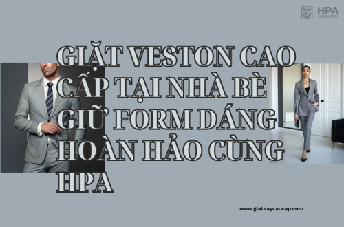 Giặt Veston Cao Cấp Tại Nhà Bè – Giữ Form Dáng Hoàn Hảo Cùng HPA